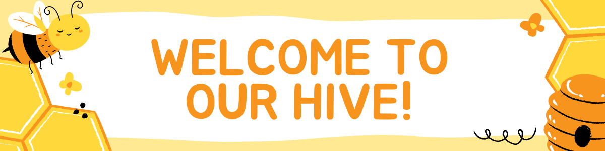 Welcome to Our Hive Welcome to Our Hive